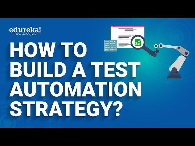 How to Build a Test Automation Strategy? | Software Testing Training | Edureka Rewind