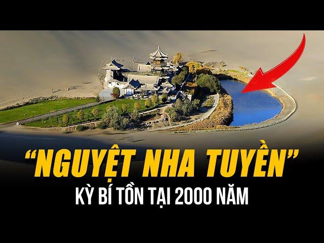 GIẢI MÃ VỀ HỒ “NGUYỆT NHA TUYỀN” KỲ BÍ TỒN TẠI 2000 NĂM GIỮA LÒNG SA MẠC Ở TRUNG QUỐC