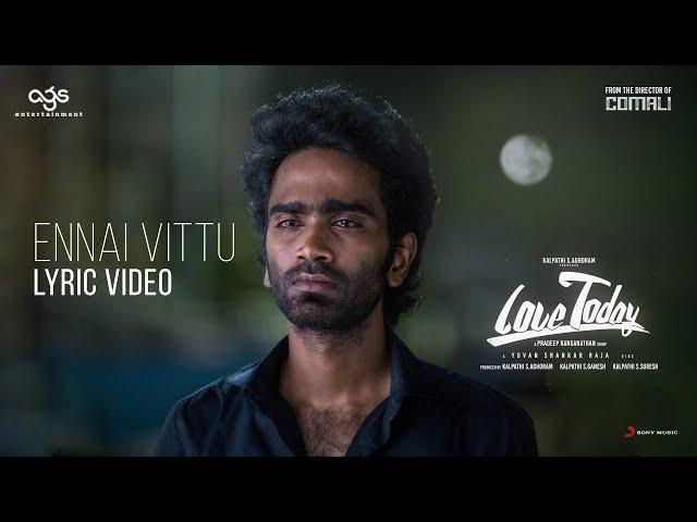 Love Today - Ennai Vittu Lyric | Pradeep Ranganathan | Yuvan Shankar Raja | AGS