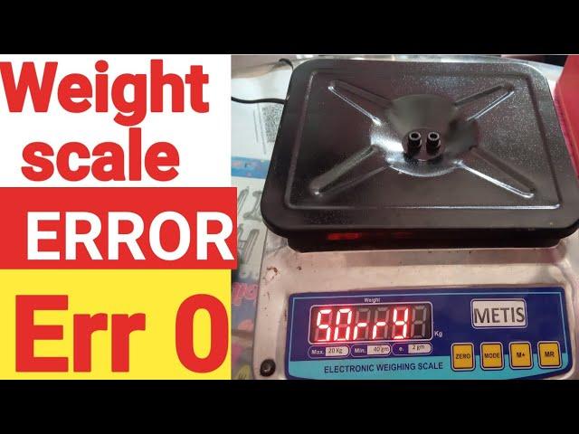 WHY WEIGHT SCALE SHOW "ERROR" or ERR 0 ! SORRY DISPLAY ON WEIGHT SCALE.WHAT IS SOLUTION