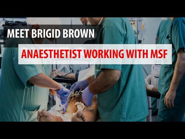 Working with MSF: Meet anaesthetist Brigid Brown