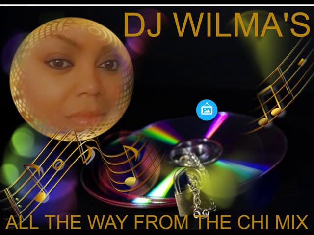 DJ WILMA'S ALL THE WAY FROM THE CHI MIX