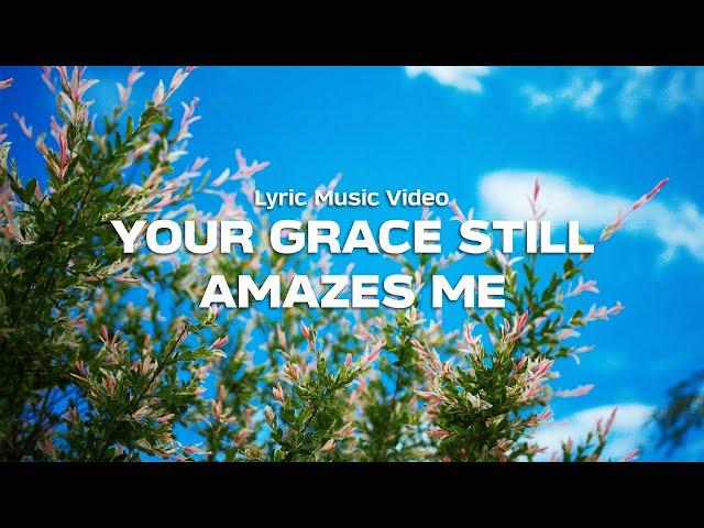 Your Grace Still Amazes Me | Lyric Video