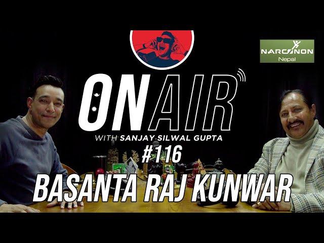 On Air With Sanjay #116 - Basanta Raj Kunwar