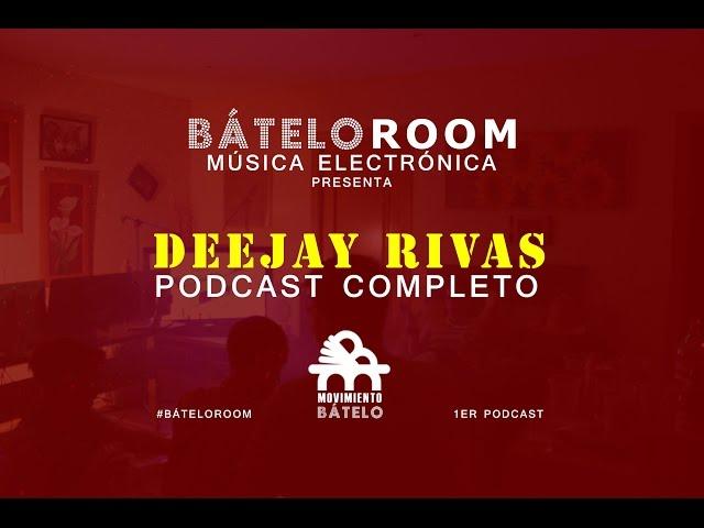 Deejay Rivas @Bátelo Room - 1er podcast (Completo)