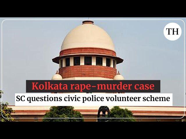 Kolkata rape-murder case: SC questions civic police volunteer scheme, calls it political patronage