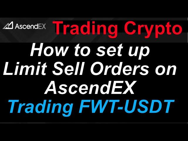 Trading Crypto: Setting Limit Sell Orders :Freeway Token (FWT) v Tether (USDT) on AscendEX Exchange.