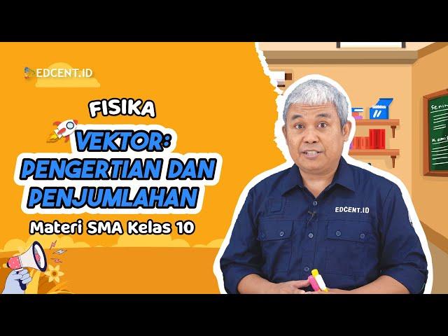 VEKTOR: PENGERTIAN DAN PENJUMLAHAN - MATERI FISIKA KELAS 10 | Edcent.id