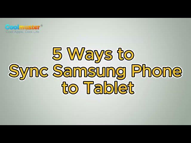 How to Sync Samsung Phone to Tablet? 5 Clever Strategies