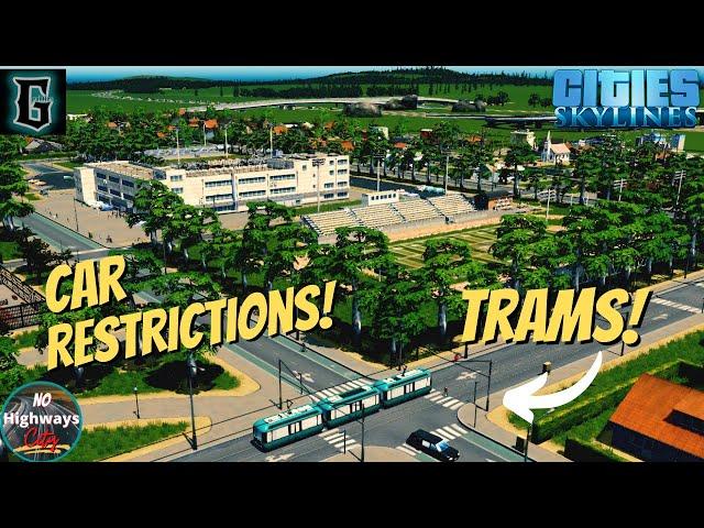 Detailing & Trams | Pedestrian Car Restrictions | No Highways City | Cities Skylines | Walk & Bike!