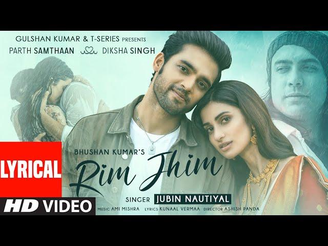 Rim Jhim (Lyrical) | Jubin Nautiyal | Ami Mishra | Parth S, Diksha S | Kunaal V | Ashish P