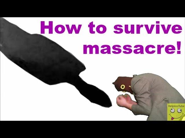 How to survive massacre!