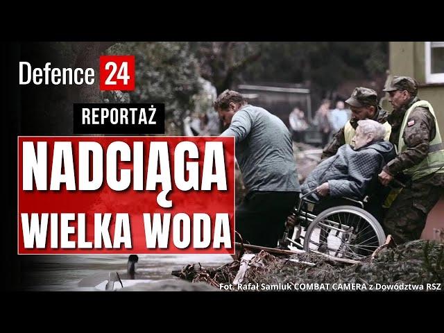 Nadciąga Wielka Woda [REPORTAŻ Z POWODZI]