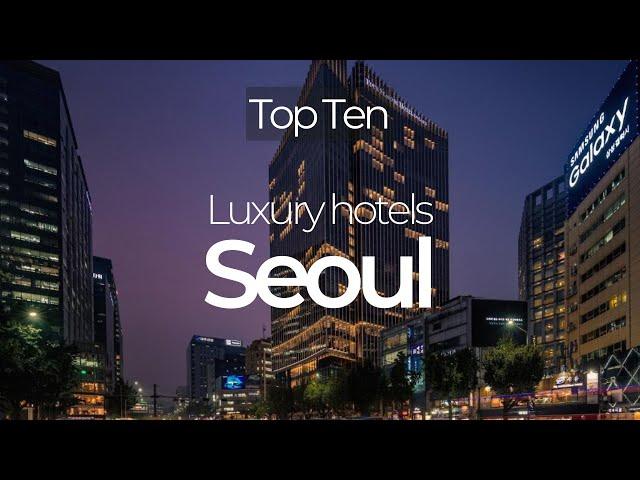 Top 10 hotels in Seoul: Luxury hotels in Seoul, South Korea