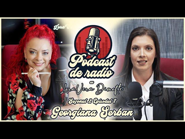 PODCAST DE RADIO – S.2, EP.7 – GEORGIANA ȘERBAN