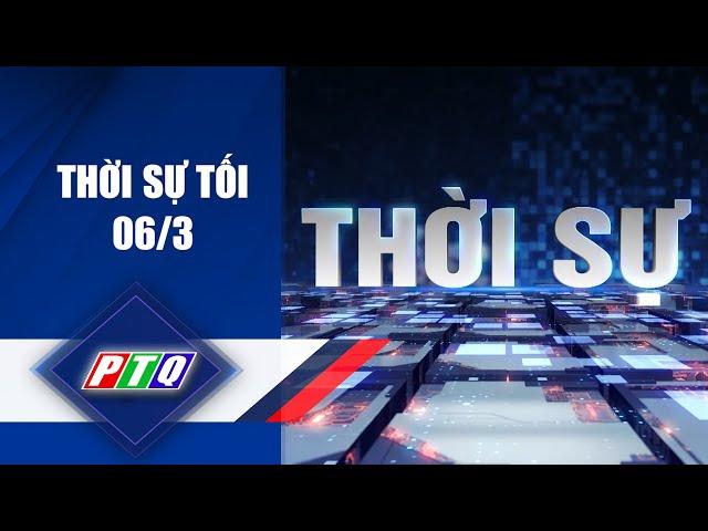 THỜI SỰ [Tối 06/3] | TRUYỀN HÌNH QUẢNG NGÃI | PTQ