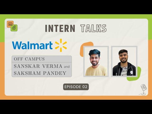 Intern Talks 2024 | Episode 2 | Walmart(OFF CAMPUS) | Sanskar Verma and Saksham Pandey