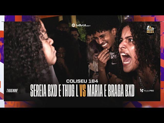 (FICOU PESSOAL ) MARIA ZN E BRAGA BXD X THUG L E SEREIA - GRANDE FINAL - #BDCOLISEU - EDIÇÃO 184