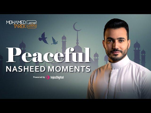 Mohamed Tarek - Live | Peaceful Nasheed Moments | محمد طارق - بث مباشر