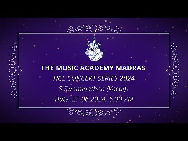 The Music Academy Madras - HCL Concert Series 2024 - S Swaminathan (Vocal)