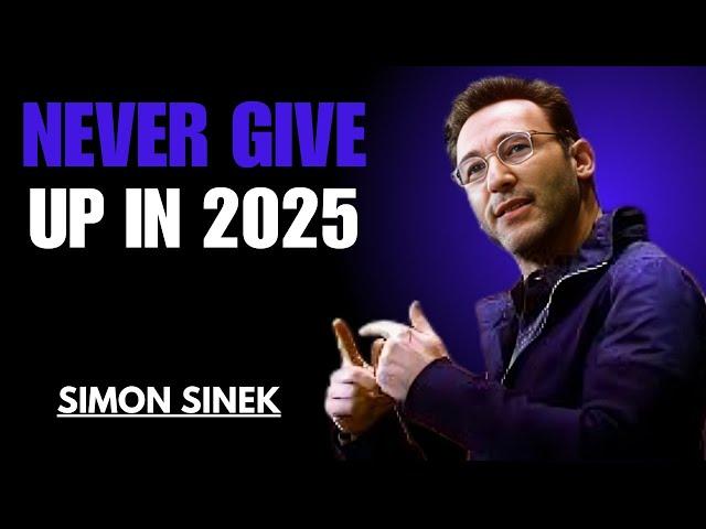 NEVER GIVE UP IN 2025 || SIMON SINEK || MOTIVATIONAL SPEECH