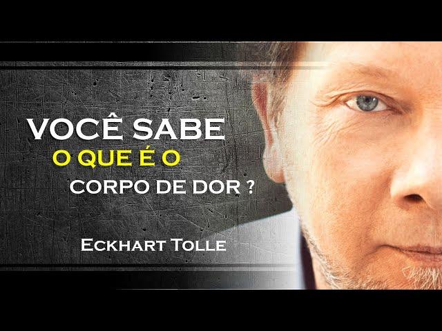 ECKHART TOLLE - O QUE É O CORPO DE DOR, ECKHART TOLLE DUBLADO 2023