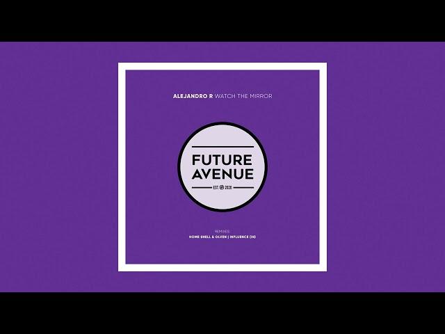 Alejandro R - Watch the Mirror (Influence (IN) Remix) [Future Avenue]