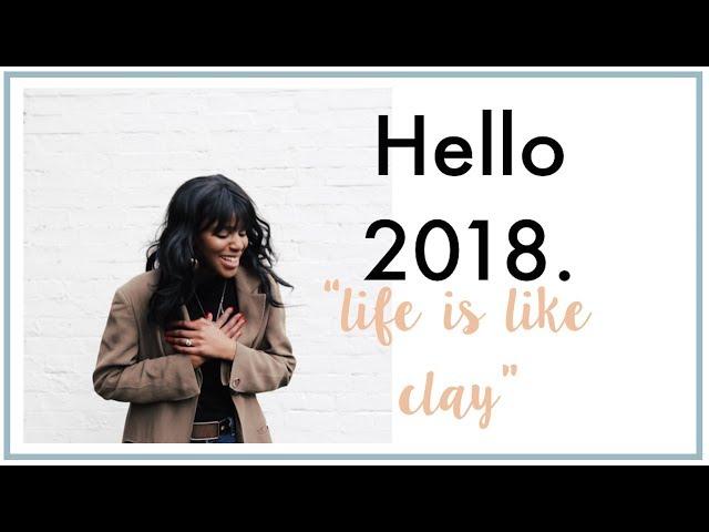 Your life is like a piece of clay... | Hello 2018 | Joy Mumford