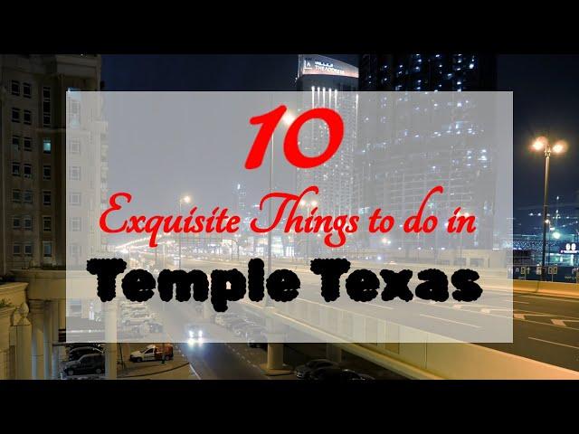 10 Exquisite Things to do in Temple Texas for a wonderful vacation