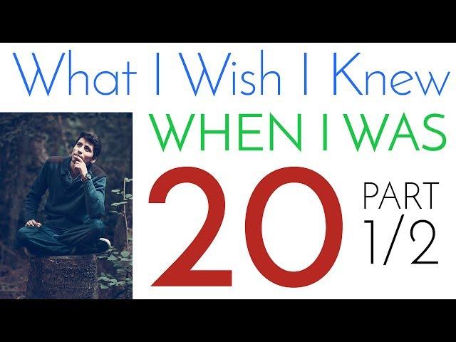 What I Wish I Knew When I Was 20 | Secrets to Success  [Part 1/2]