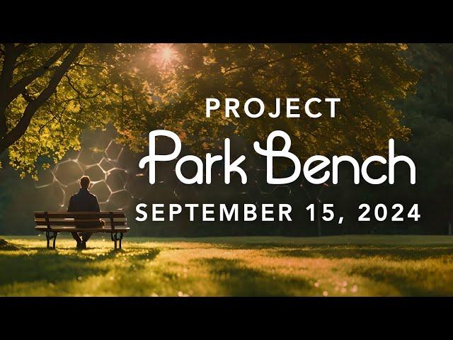 September 15, 2024 - You are the Creator and the experience - Project Park Bench