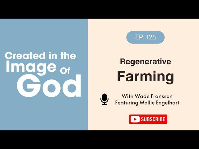 Regenerative Farming with Mollie Engelhart | Created In The Image of God Episode 125