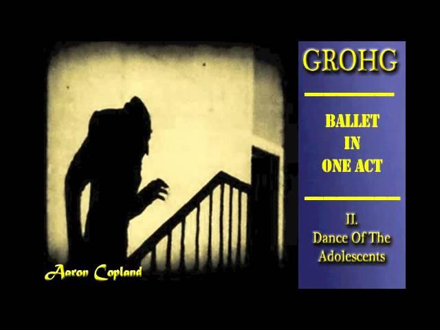 Grohg~Ballet in One Act: II. Dance of the Adolescent — Aaron Copland