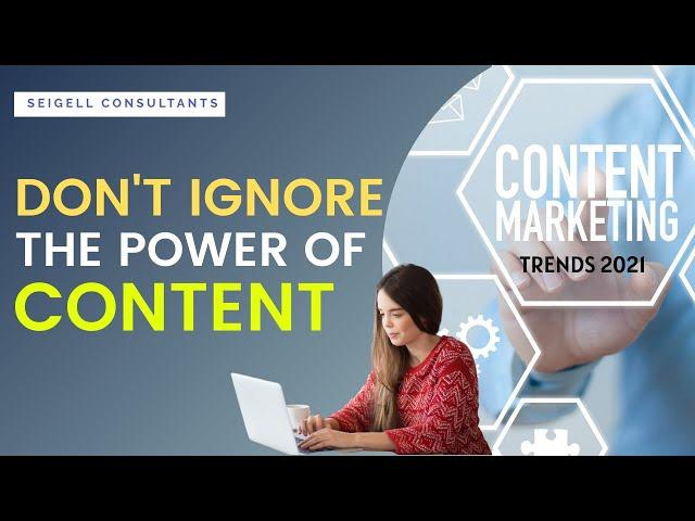Trends 2021 | Content Marketing Strategy | Power of Content | Seigell Consultants