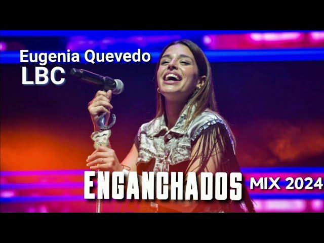 EUGENIA QUEVEDO Y LBC | ENGANCHADOS | Exitos 2024