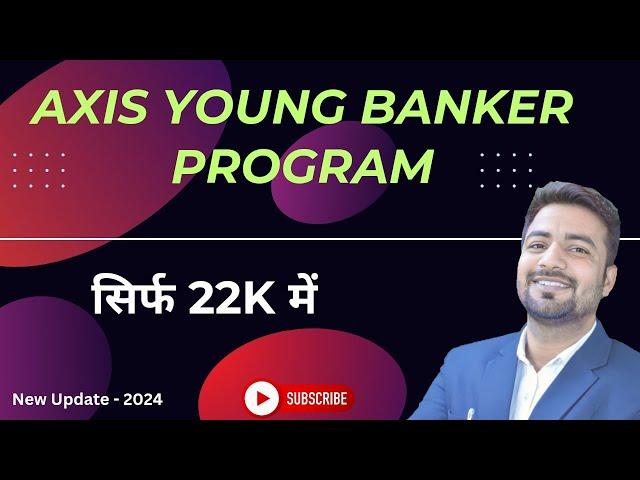 सिर्फ ₹22k में Axis Younger Banker Program | Axis Young Banker Program 2024 | Axis Young Banker