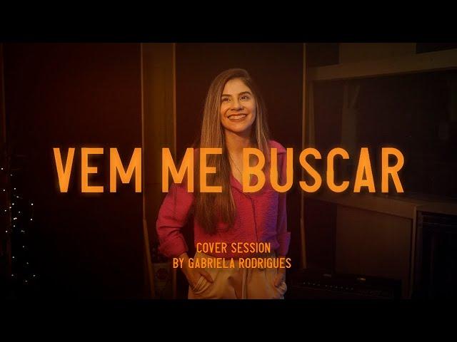 Gabriela Rodrigues - Vem Me Buscar (Cover Session)