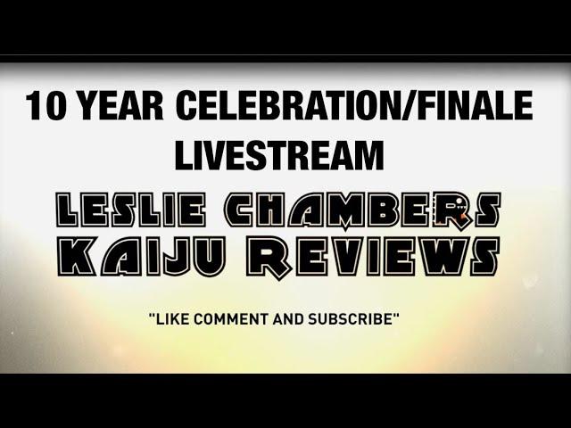 Leslie Chambers Kaiju Reviews 10 Year Channel Celebration/Send-Off Livestream