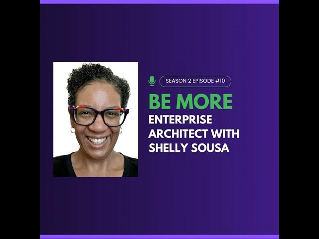 Be More Enterprise Architect with Shelly Sousa