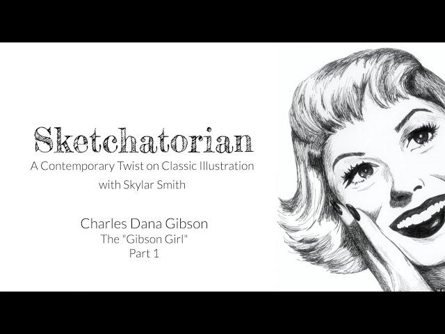 Sketchatorian (Episode 4) - Charles Dana Gibson "The Gibson Girl" - Part 1
