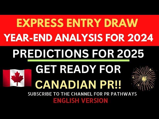 Full-Year Express Entry 2024 Analysis + 2025 Predictions | Get Ready for Canadian PR!