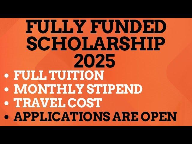 Fully Funded Scholarship 2025: Full Tuition Fee, Monthly Allowance, Travel Cost
