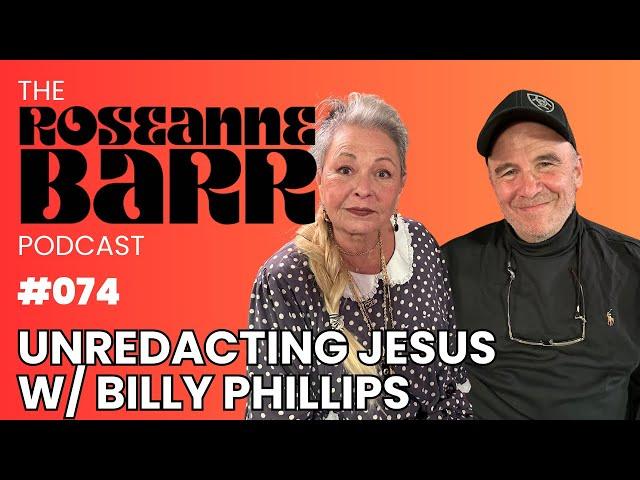 Unredacting Jesus with Billy Phillips | The Roseanne Barr Podcast #74