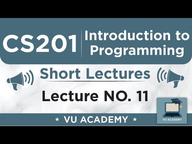 CS201 Lecture 11 | VU Short Lectures | Introduction to Programming