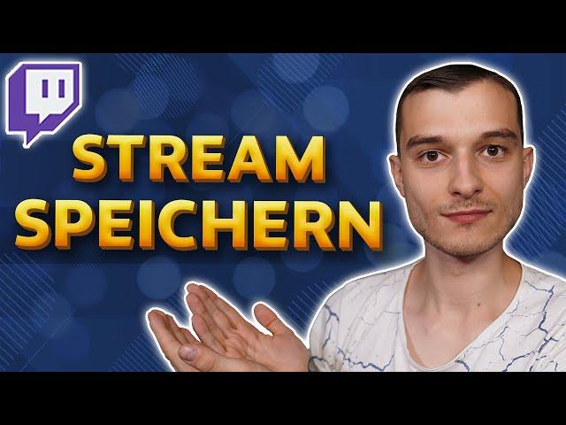 Twitch Stream speichern VOD Stream Wiederholung abspeichern Tutorial deutsch