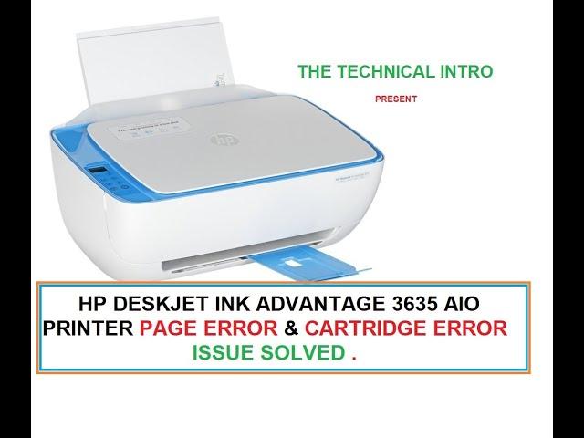 HP DESKJET INK ADVANTAGE 3635 AIO PRINTER PAGE ERROR & CARTRIDGE ERROR FIXED.