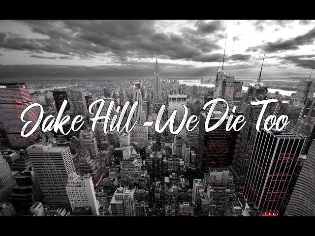 Jake Hill - We die too (Lyrics)