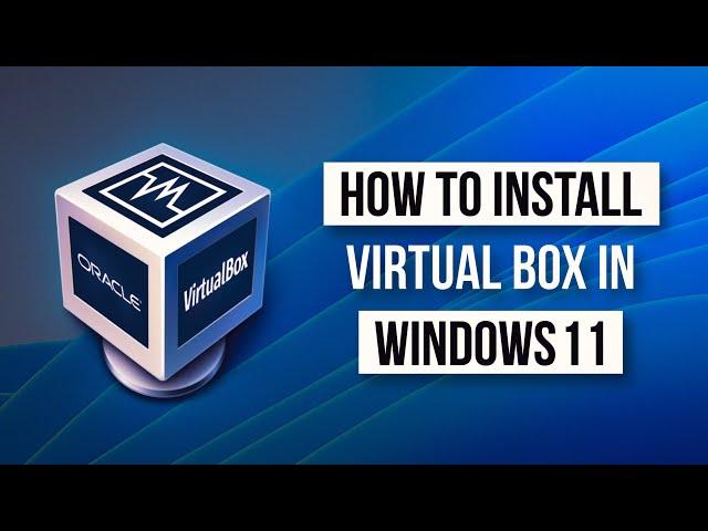 How To Install Virtualbox On Windows 11