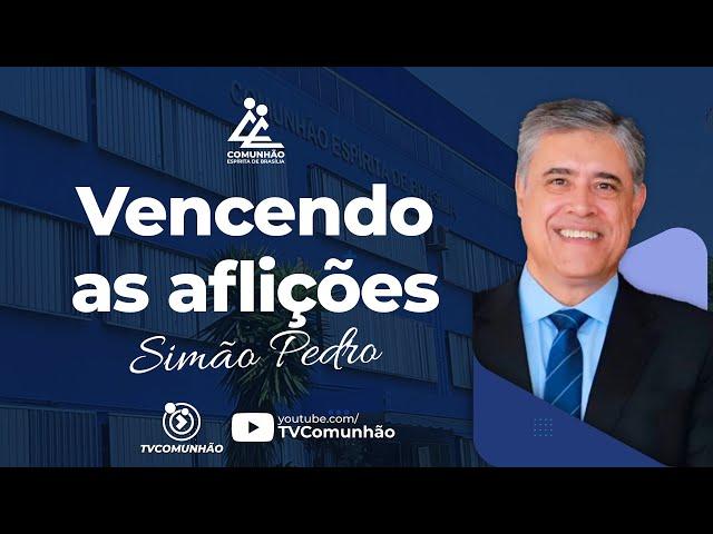 Simão Pedro | VENCENDO AS AFLIÇÕES (PALESTRA ESPÍRITA)