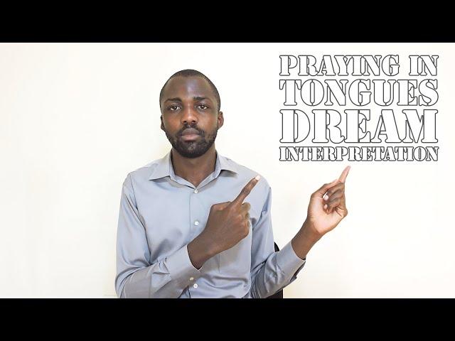 Praying in tongues is the key to dream interpretation